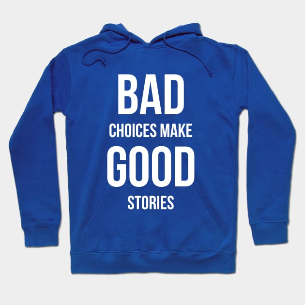 Bad Choices make good stories Hoodie by RedYolk